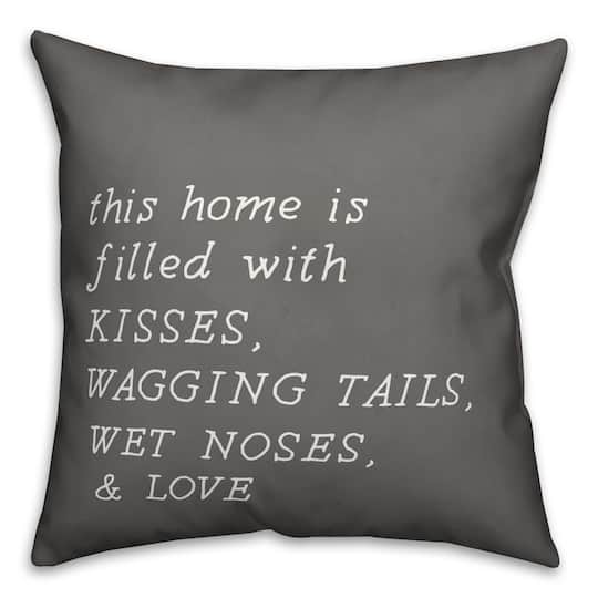Home Filled with Kisses Wagging Tails Wet Noses Love Throw Pillow By Designs Direct in Gray 18 x 18 Michaels Home Filled with Kisses Wagging Tails Wet Noses Love Throw Pillow By Designs Direct in Gray 18 x 18 Michaels